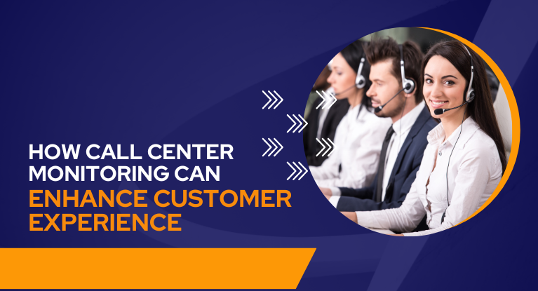 How Call Center Monitoring Can Enhance Customer Experience?